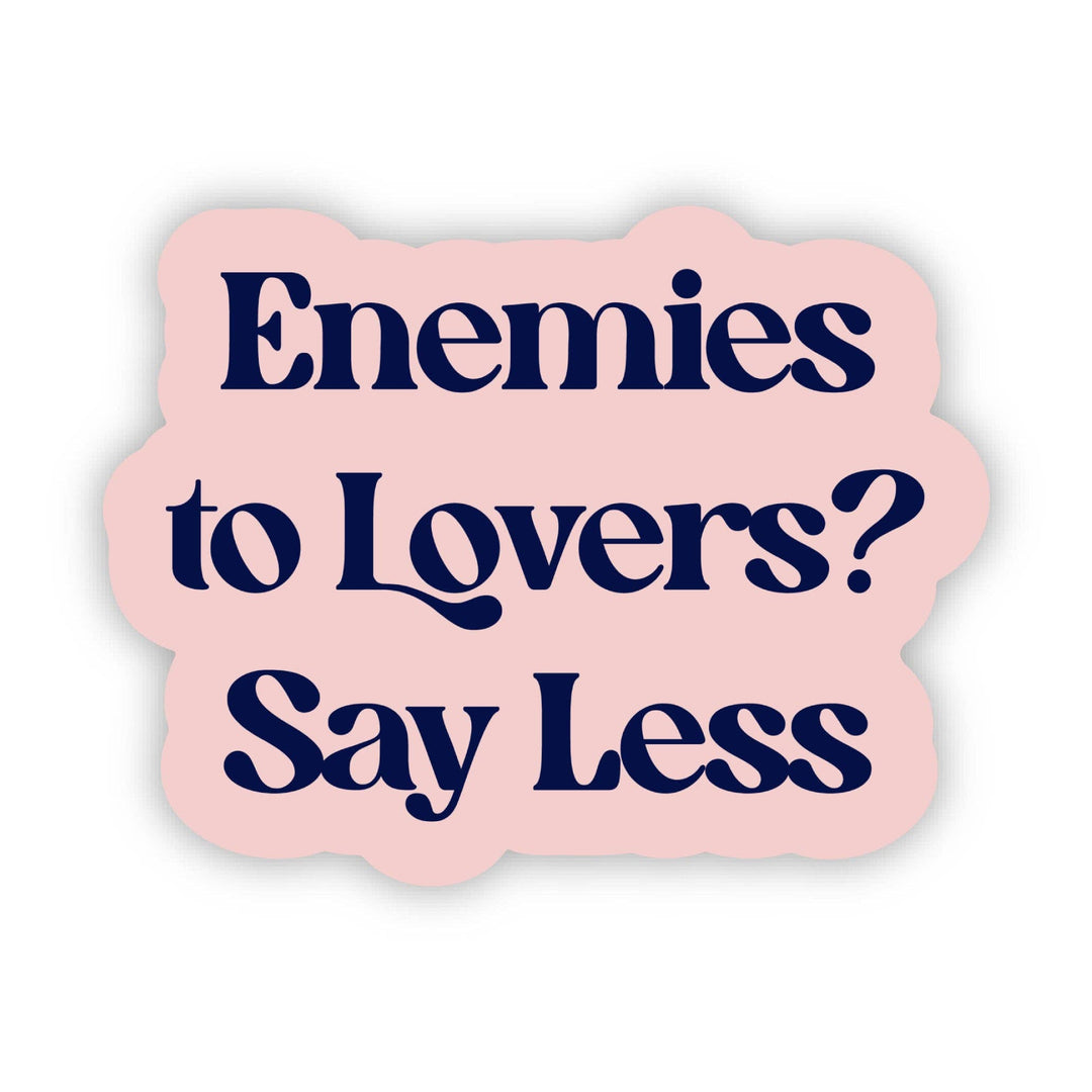 "Enemies to lovers? Say less" Vinyl Sticker