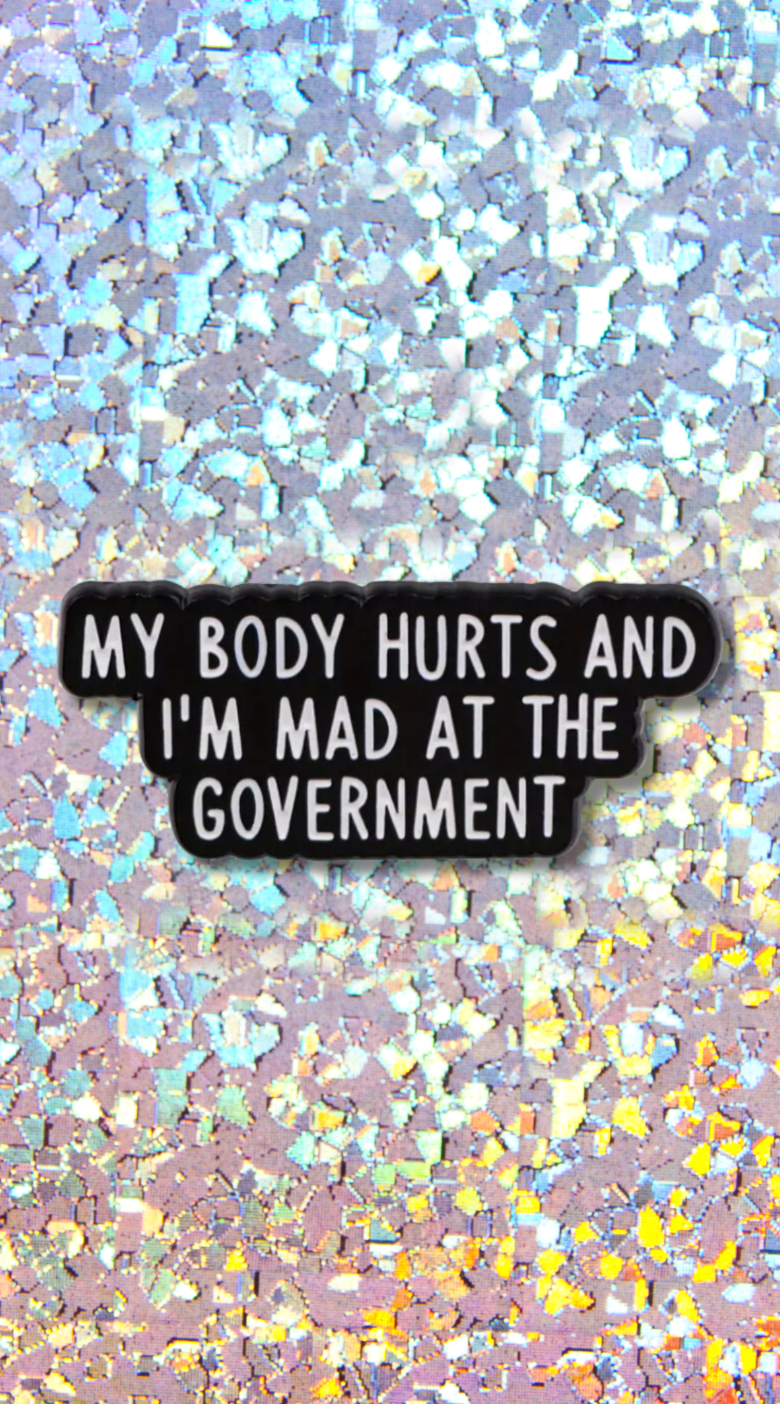 My Body Hurts & I'm Mad at the Government Enamel Pin