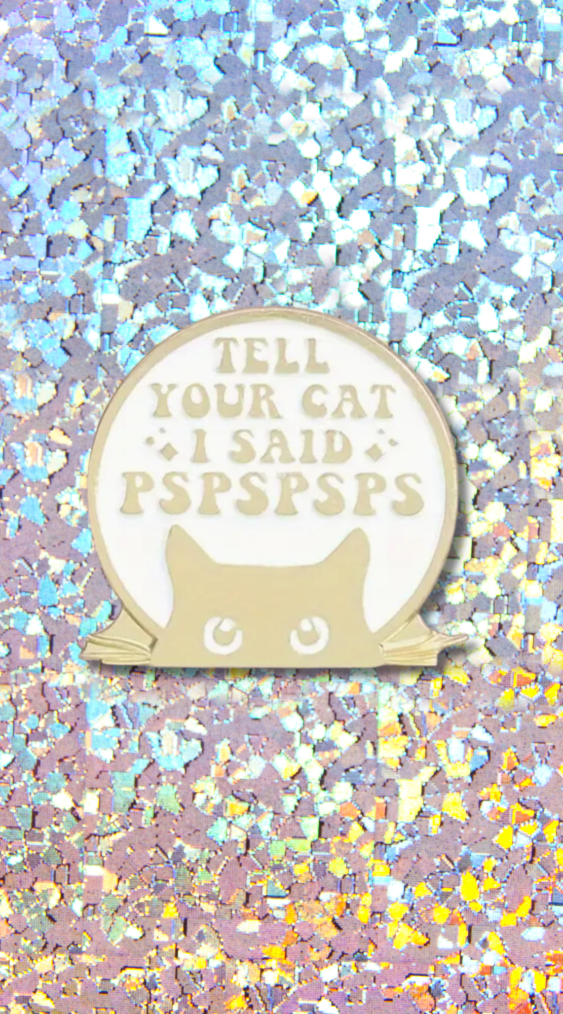 Tell Your Cat I Said pspspsps Enamel Pin