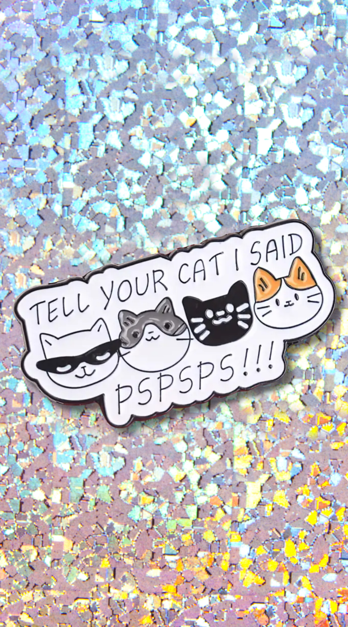 Tell Your Cat I Said pspspsps Enamel Pin