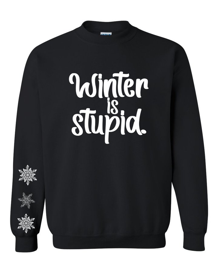 PRE-ORDER |Winter is Stupid Sweatshirt
