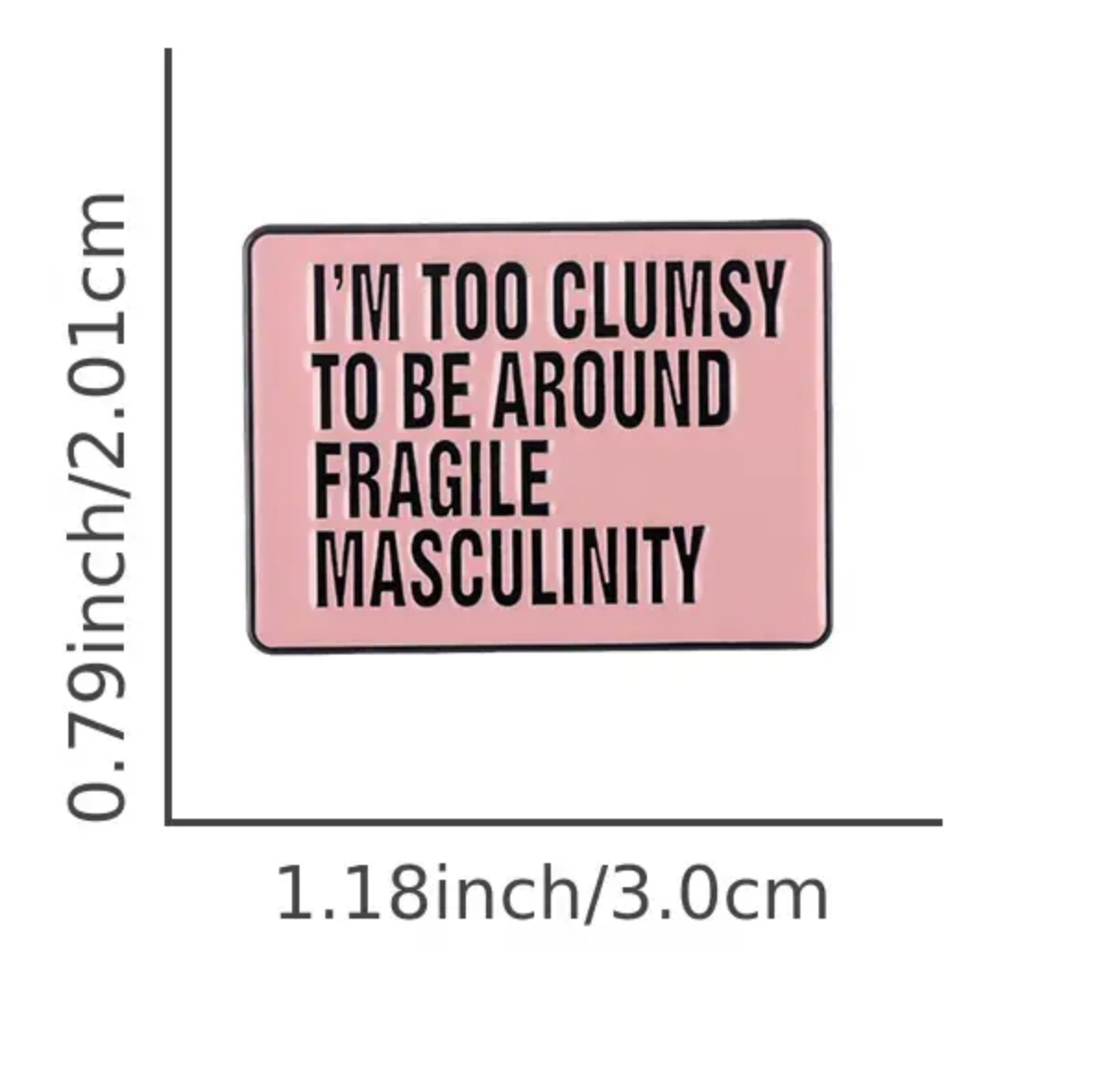 Too Clumsy for Fragile Masculinity Enamel Pin