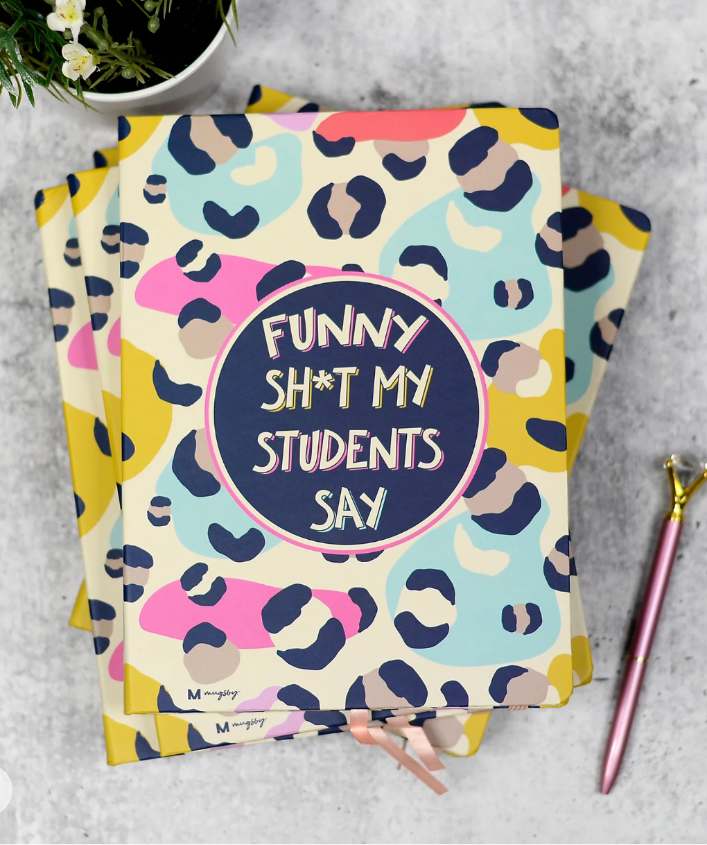 Funny Sh*t My Students Say Hardcover Journal