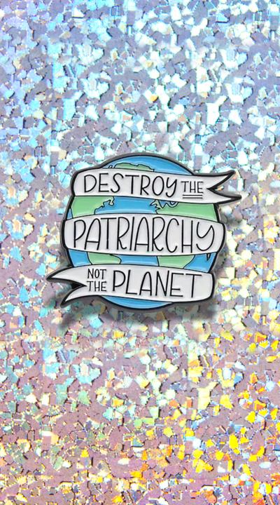 Destroy the Patriarchy Not the Planet Enamel Pin (2 Styles)
