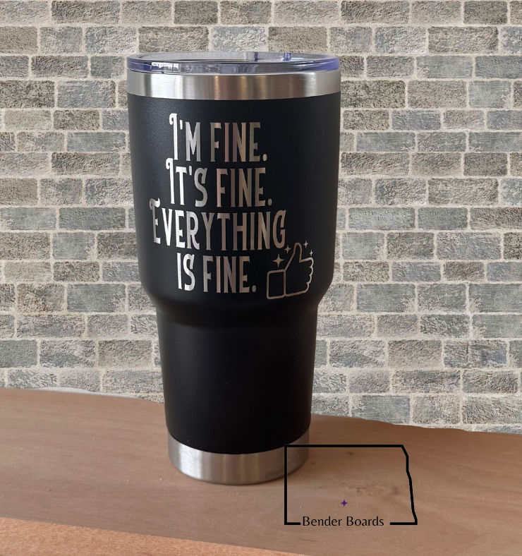 I'm Fine. Everything is Fine Tumbler