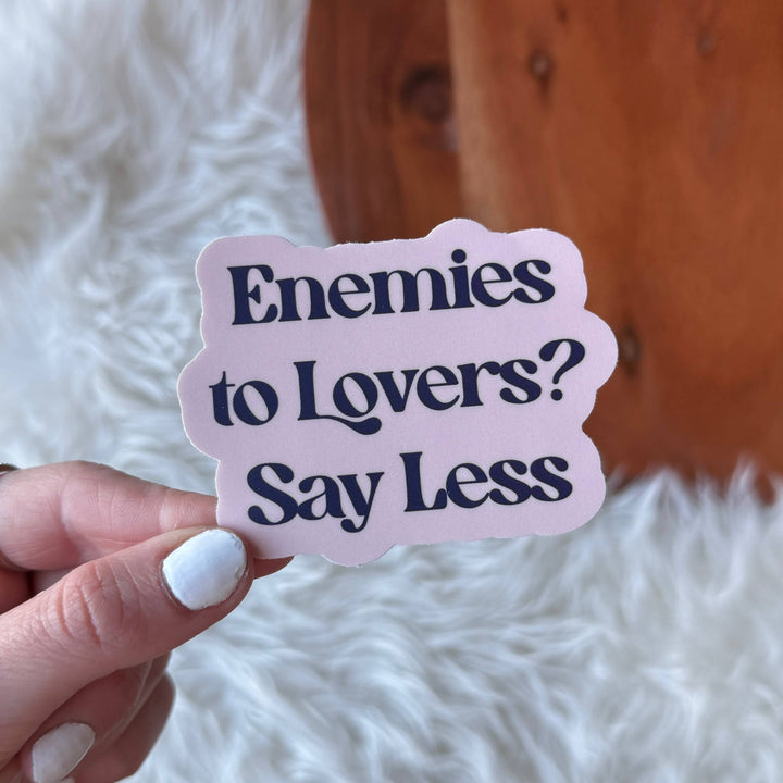 "Enemies to lovers? Say less" Vinyl Sticker