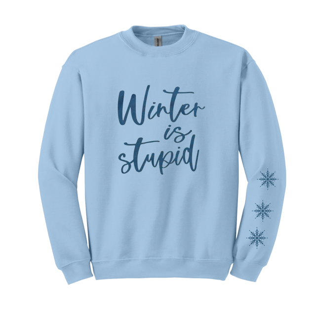 Winter is Stupid Sweatshirt - No Swears