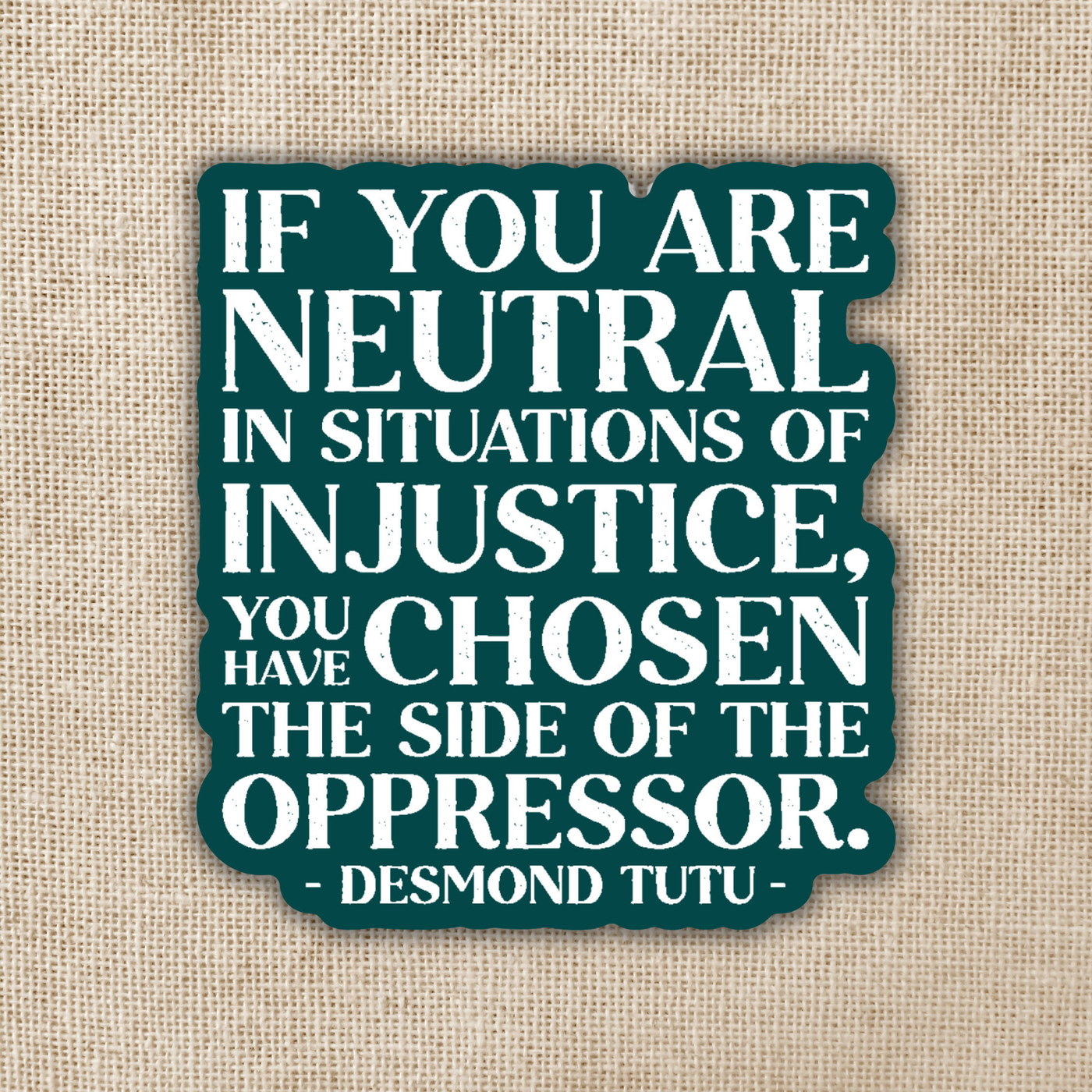 Neutral in Situations of Injustice Desmond Tutu Sticker