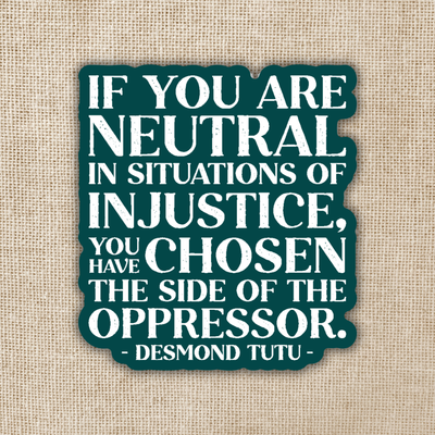 Neutral in Situations of Injustice Desmond Tutu Sticker